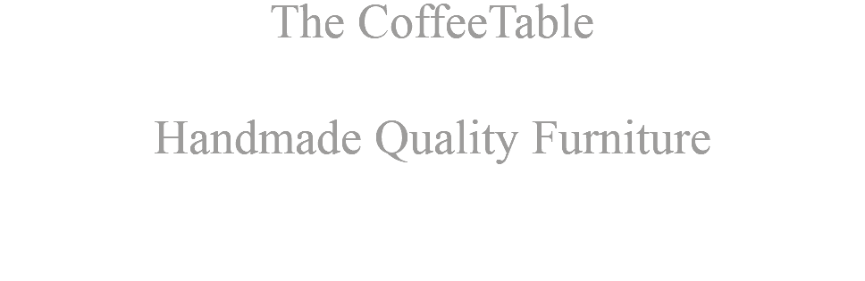 The CoffeeTable Handmade Quality Furniture 